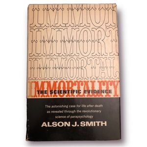 Immortality: The Scientific Evidence by Alson J. smith Hardcover Book 1954